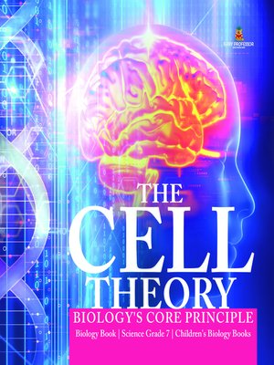 cover image of The Cell Theory--Biology's Core Principle--Biology Book--Science Grade 7--Children's Biology Books